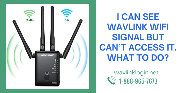 I Can See Wavlink WiFi Signal But Can’t Access It. What to Do?