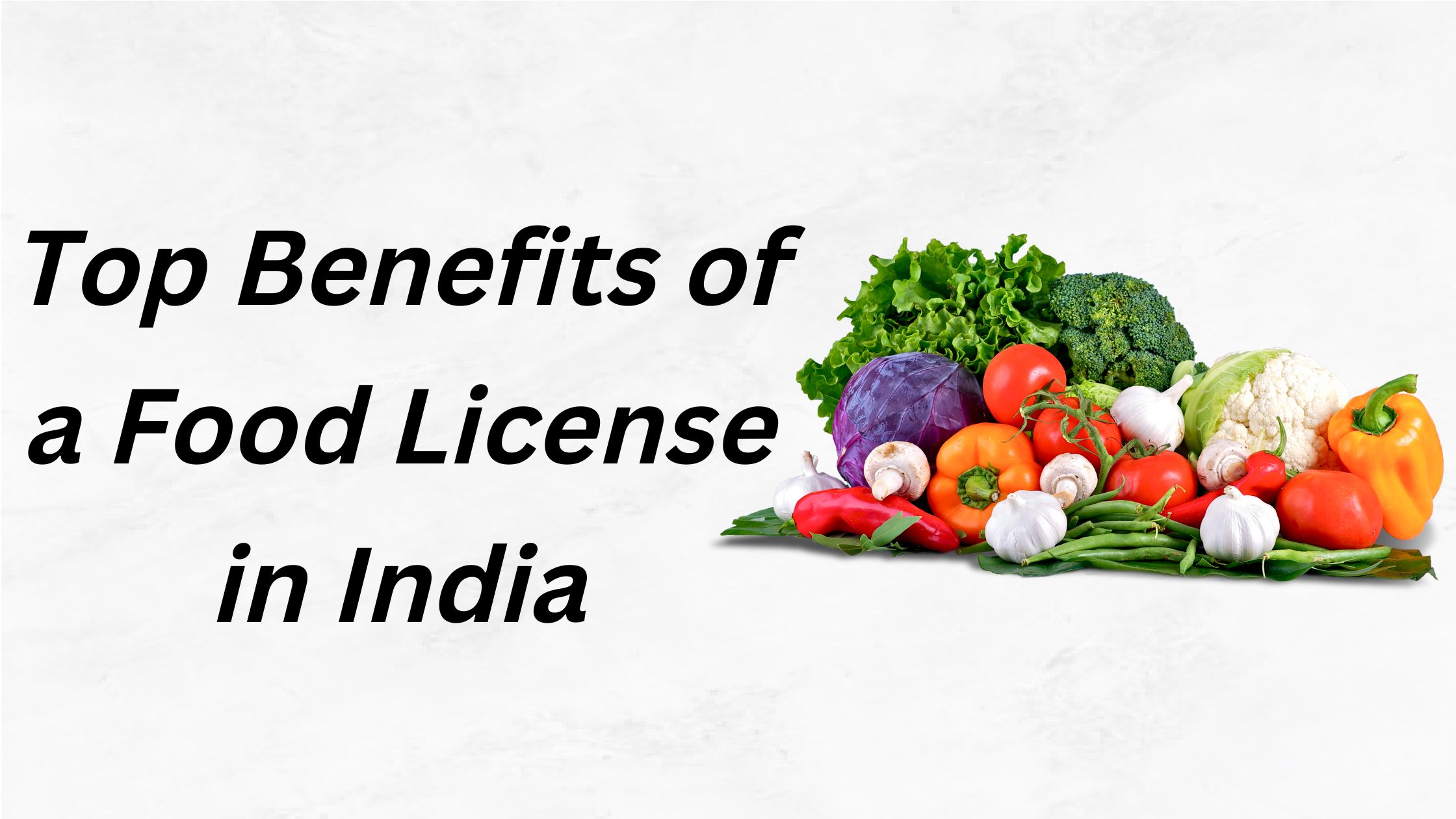 Top Benefits of a Food License in India